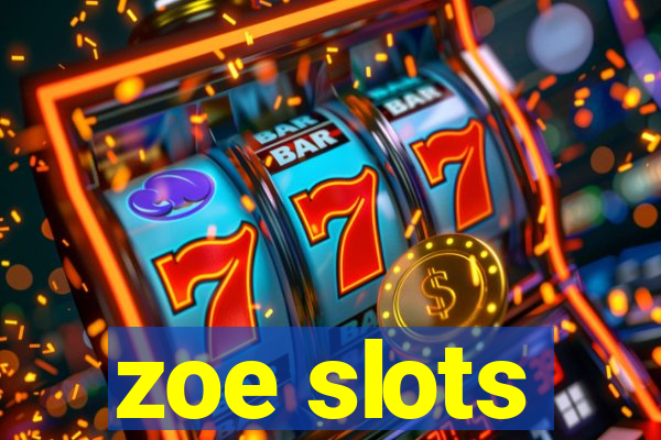 zoe slots