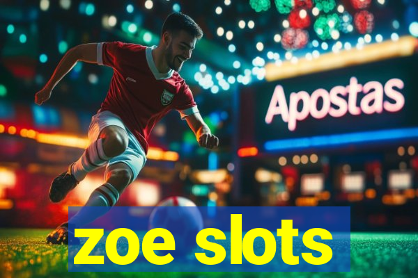 zoe slots