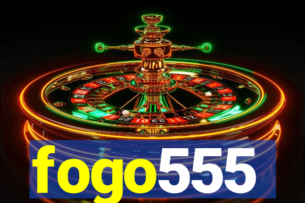 fogo555