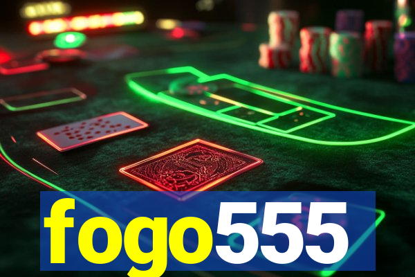 fogo555