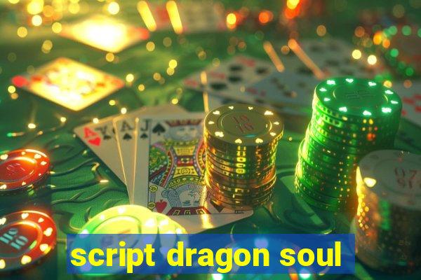 script dragon soul