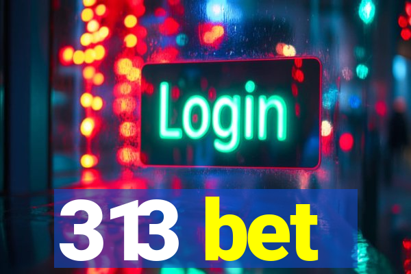 313 bet