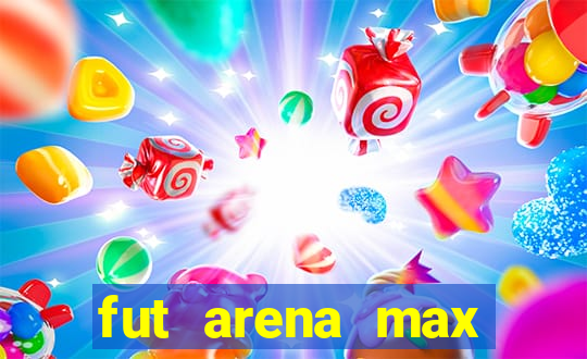 fut arena max futebol ao vivo