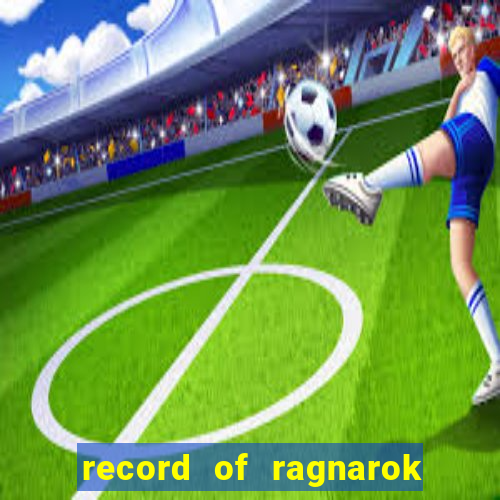 record of ragnarok 3 temporada dublado