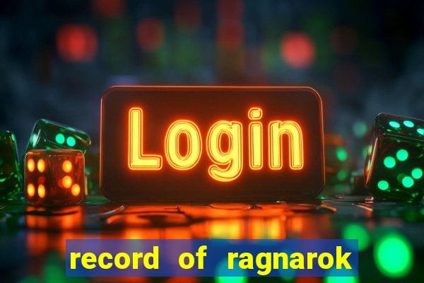 record of ragnarok 3 temporada dublado