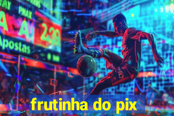 frutinha do pix