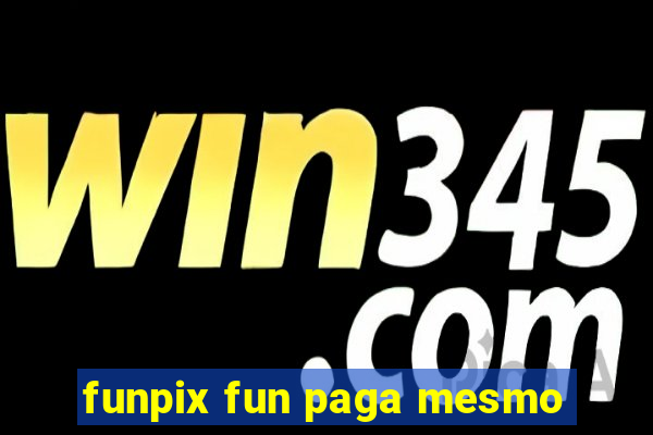 funpix fun paga mesmo