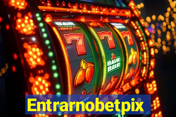 Entrarnobetpix