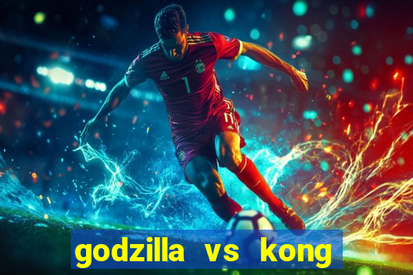 godzilla vs kong filme completo dublado topflix