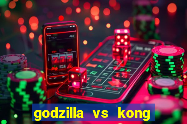 godzilla vs kong filme completo dublado topflix