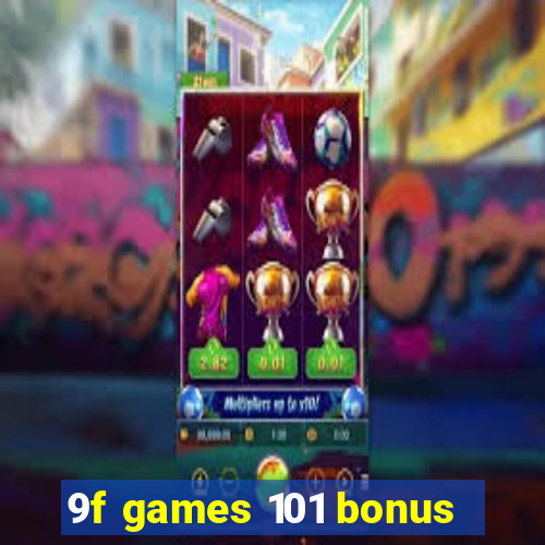 9f games 101 bonus