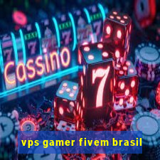 vps gamer fivem brasil