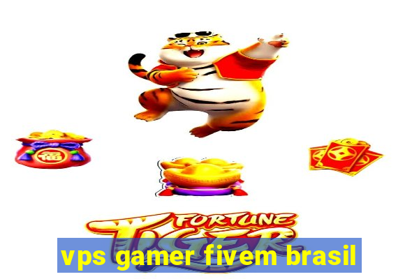 vps gamer fivem brasil