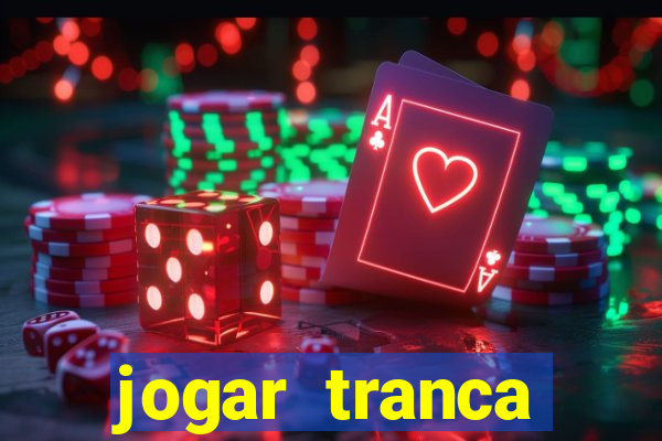 jogar tranca valendo dinheiro