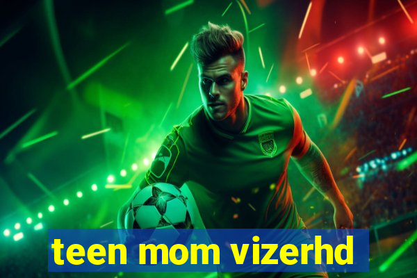 teen mom vizerhd