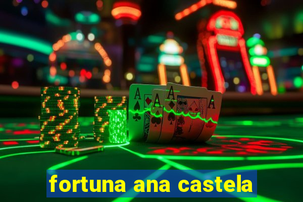 fortuna ana castela