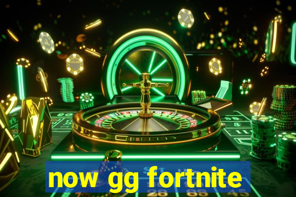 now gg fortnite