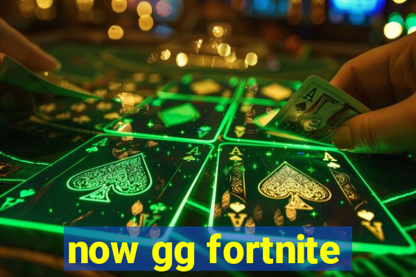 now gg fortnite