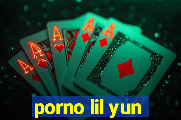 porno lil yun