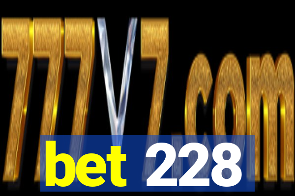 bet 228