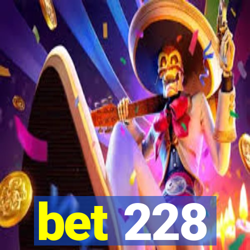 bet 228