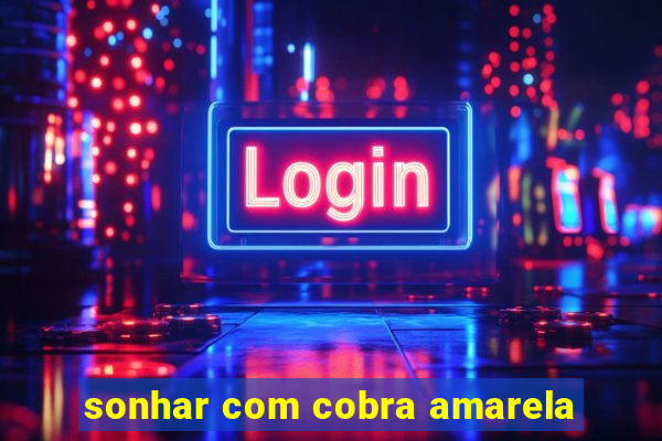 sonhar com cobra amarela