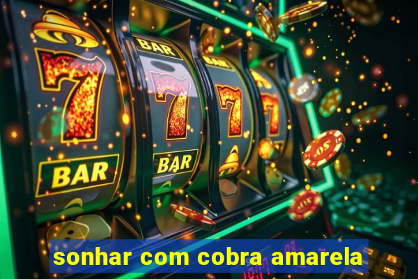 sonhar com cobra amarela