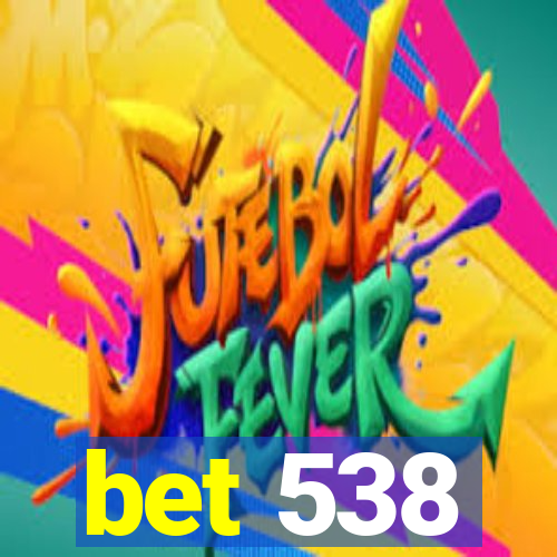 bet 538