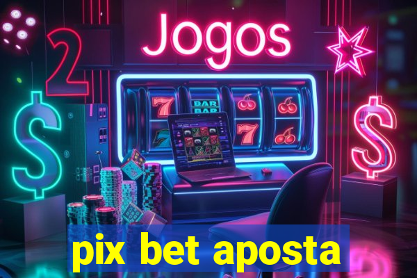 pix bet aposta