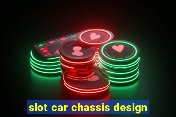 slot car chassis design