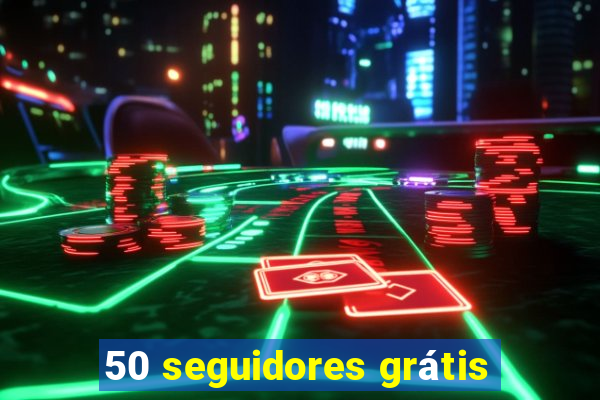 50 seguidores grátis