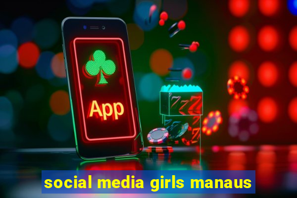 social media girls manaus