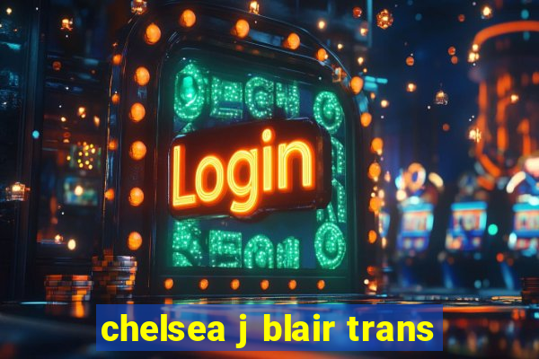 chelsea j blair trans