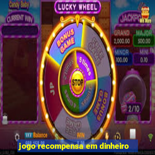 jogo recompensa em dinheiro