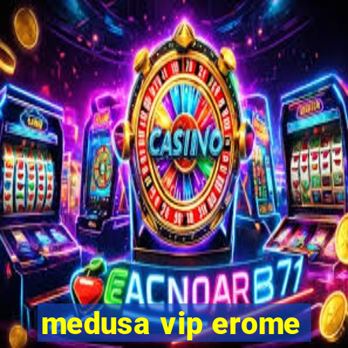 medusa vip erome