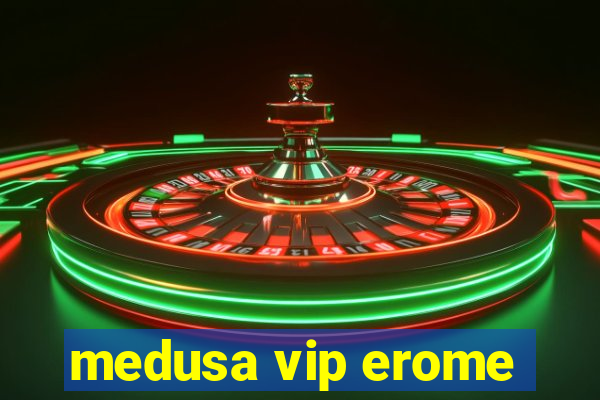 medusa vip erome