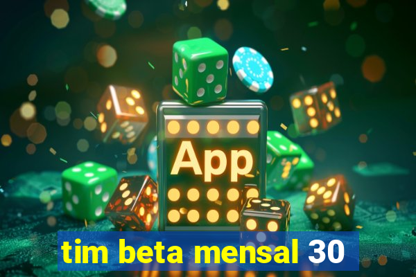 tim beta mensal 30