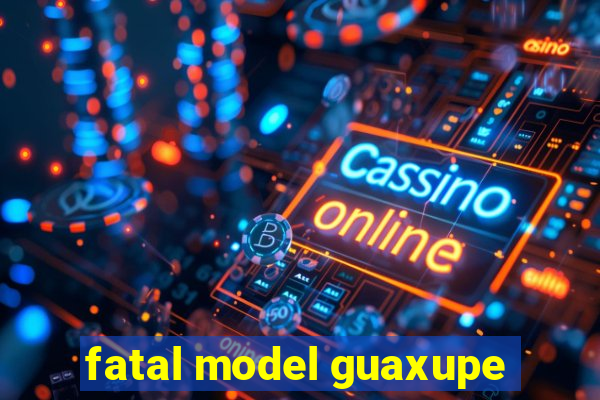 fatal model guaxupe