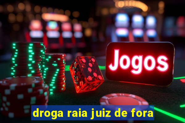 droga raia juiz de fora