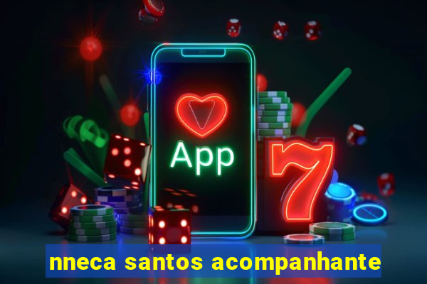 nneca santos acompanhante