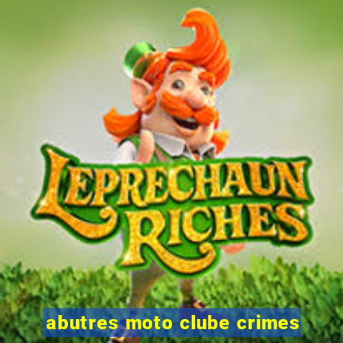 abutres moto clube crimes