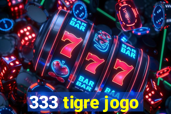 333 tigre jogo