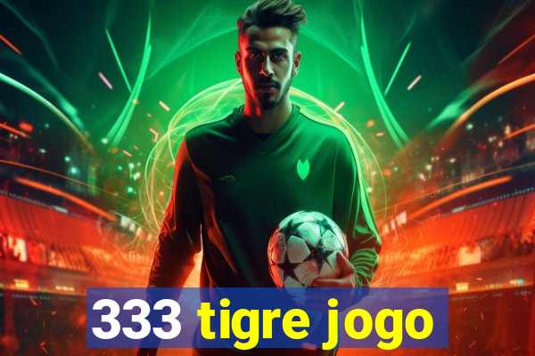 333 tigre jogo