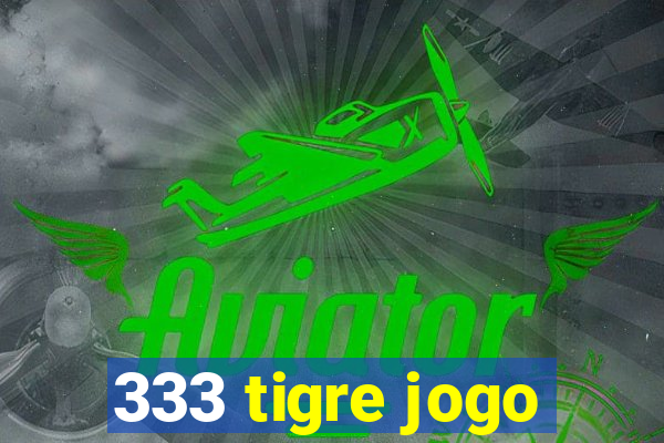 333 tigre jogo