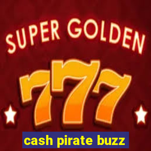 cash pirate buzz