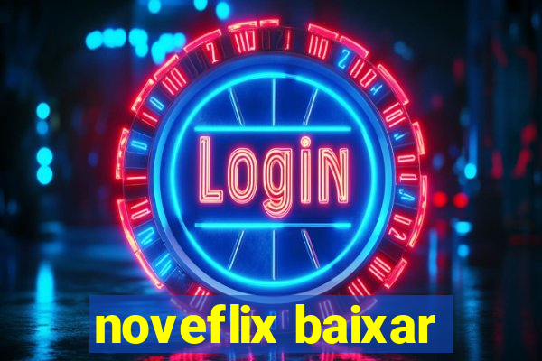 noveflix baixar