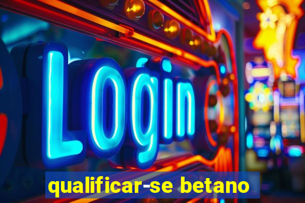 qualificar-se betano